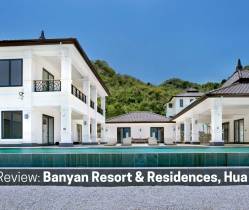 Project Review: Banyan Resort & Residences in Hua Hin