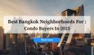 Best Bangkok Neighborhoods for Condo Buyers in 2025