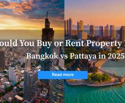 Should You Buy or Rent Property in Bangkok or Pattaya in 2025?