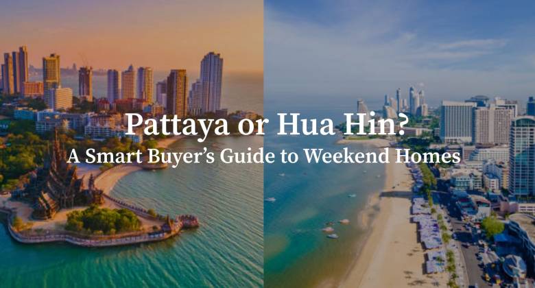 Pattaya or Hua Hin? A Smart Buyer’s Guide to Weekend Homes