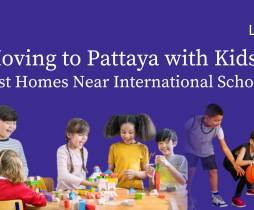 Moving to Pattaya with Kids? Best Homes Near International Schools