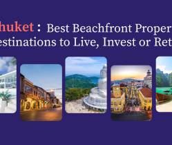 Phuket: Best Beachfront Property Destinations to Live, Invest or Retire